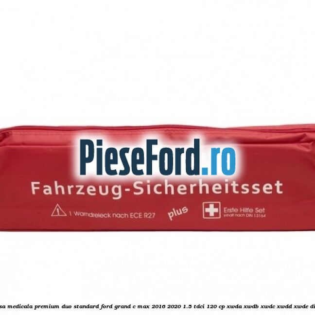 Trusa medicala premium Duo standard Ford Grand C-Max 2016-2020 1.5 TDCi 120 cp Trusa medicala premium Duo standard Ford Grand C-Max 2016-2020 1.5 TDCi 120 cp XWDA, XWDB, XWDC, XWDD, XWDE diesel