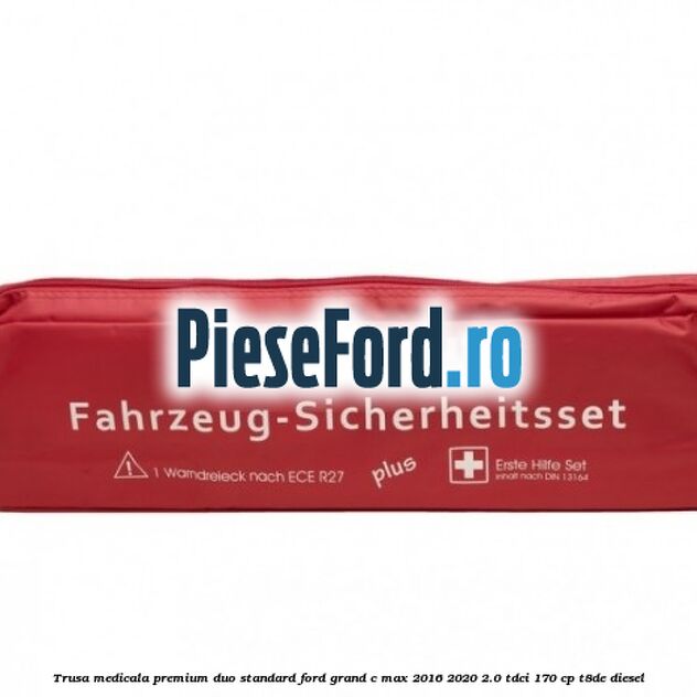 Trusa medicala premium Duo standard Ford Grand C-Max 2016-2020 2.0 TDCi 170 cp T8DE diesel