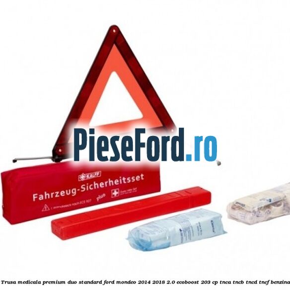 Trusa medicala premium Duo standard Ford Mondeo 2014-2018 2.0 EcoBoost 203 cp TNCA, TNCB, TNCD, TNCF benzina