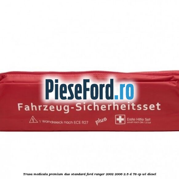 Trusa medicala premium Duo standard Ford Ranger 2002-2006 2.5 D 78 cp WL diesel