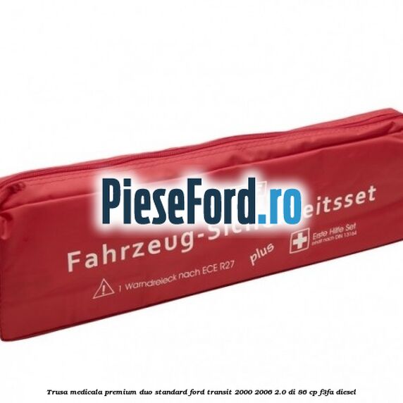 Trusa medicala premium Duo standard Ford Transit 2000-2006 2.0 DI 86 cp F3FA diesel