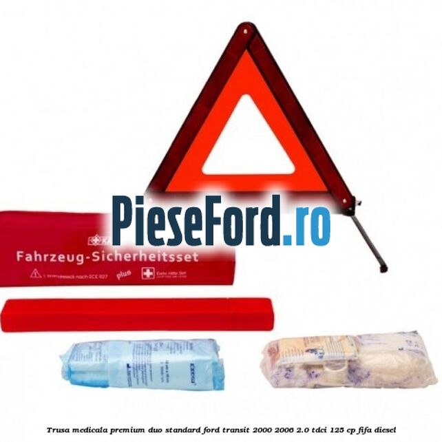 Trusa medicala premium Duo standard Ford Transit 2000-2006 2.0 TDCi 125 cp FIFA diesel