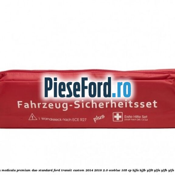 Trusa medicala premium Duo standard Ford Transit Custom 2014-2018 2.0 EcoBlue 105 cp BJFA, BJFB, YLF6, YLFA, YLFB, YLFS diesel