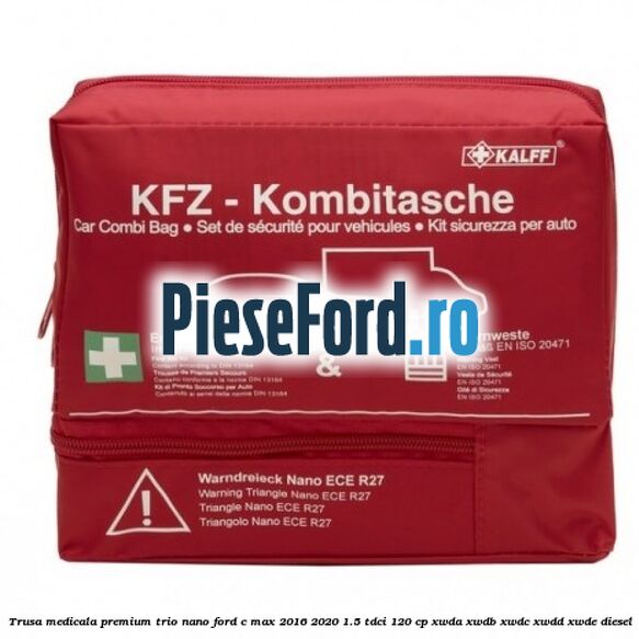 Trusa medicala premium Trio Nano Ford C-Max 2016-2020 1.5 TDCi 120 cp XWDA, XWDB, XWDC, XWDD, XWDE diesel