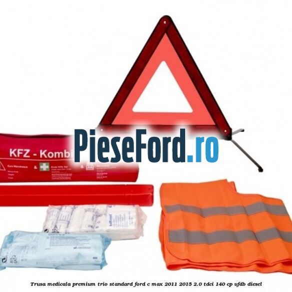Trusa medicala premium Trio Standard Ford C-Max 2011-2015 2.0 TDCi 140 cp UFDB diesel