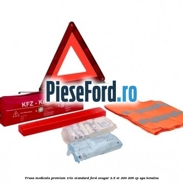 Trusa medicala premium Trio Standard Ford Cougar 2.5 ST 200 205 cp Trusa medicala premium Trio Standard Ford Cougar 2.5 ST 200 205 cp SGA benzina