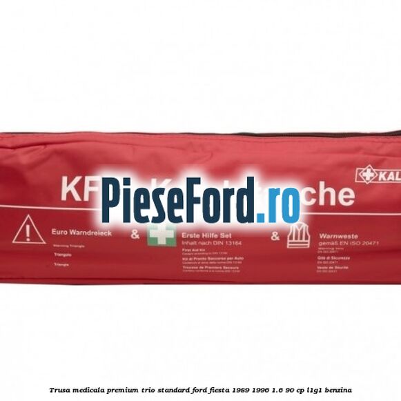 Trusa medicala premium Trio Standard Ford Fiesta 1989-1996 1.6 90 cp L1G1 benzina