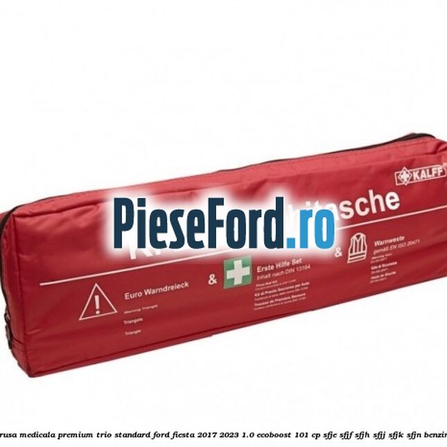 Trusa medicala premium Trio Standard Ford Fiesta 2017-2023 1.0 EcoBoost 101 cp Trusa medicala premium Trio Standard Ford Fiesta 2017-2023 1.0 EcoBoost 101 cp SFJE, SFJF, SFJH, SFJJ, SFJK, SFJN benzina