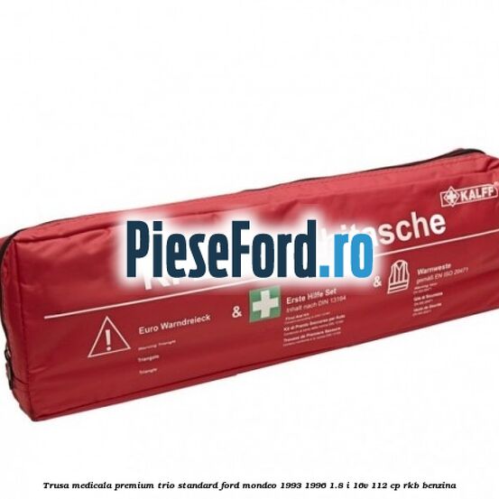 Trusa medicala premium Trio Standard Ford Mondeo 1993-1996 1.8 i 16V 112 cp RKB benzina