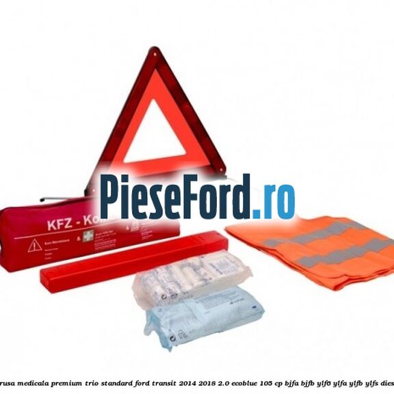 Trusa medicala premium Trio Standard Ford Transit 2014-2018 2.0 EcoBlue 105 cp Trusa medicala premium Trio Standard Ford Transit 2014-2018 2.0 EcoBlue 105 cp BJFA, BJFB, YLF6, YLFA, YLFB, YLFS diesel