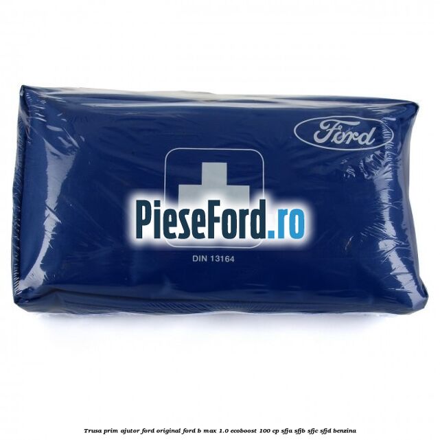 Trusa prim ajutor Ford Original Ford B-Max 1.0 EcoBoost 100 cp Trusa prim ajutor Ford Original Ford B-Max 1.0 EcoBoost 100 cp SFJA, SFJB, SFJC, SFJD benzina