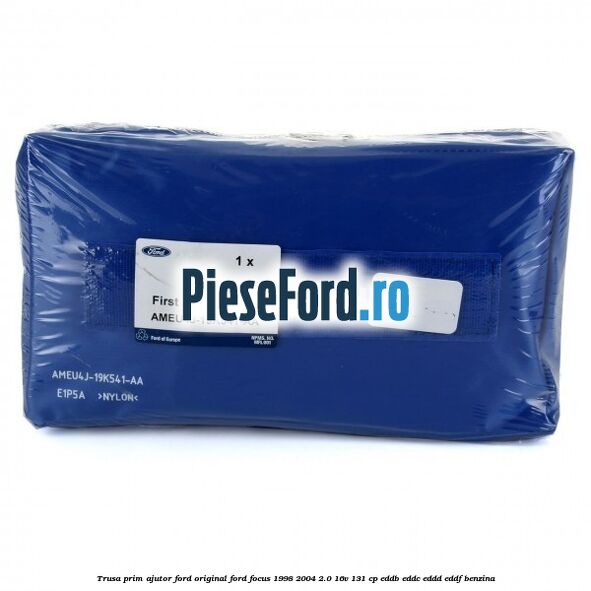 Trusa prim ajutor Ford Original Ford Focus 1998-2004 2.0 16V 131 cp Trusa prim ajutor Ford Original Ford Focus 1998-2004 2.0 16V 131 cp EDDB, EDDC, EDDD, EDDF benzina
