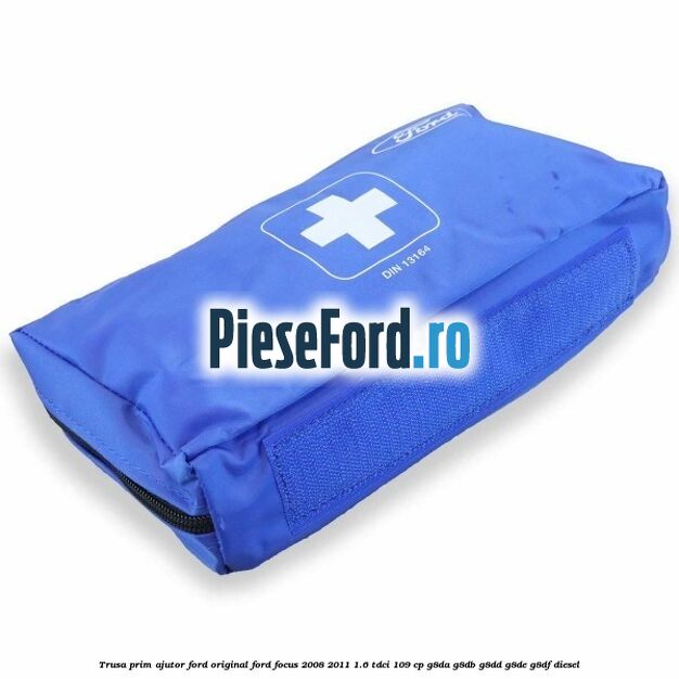 Trusa prim ajutor Ford Original Ford Focus 2008-2011 1.6 TDCi 109 cp Trusa prim ajutor Ford Original Ford Focus 2008-2011 1.6 TDCi 109 cp G8DA, G8DB, G8DD, G8DE, G8DF diesel