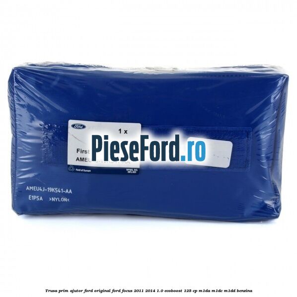 Trusa prim ajutor Ford Original Ford Focus 2011-2014 1.0 EcoBoost 125 cp M1DA, M1DC, M1DD benzina