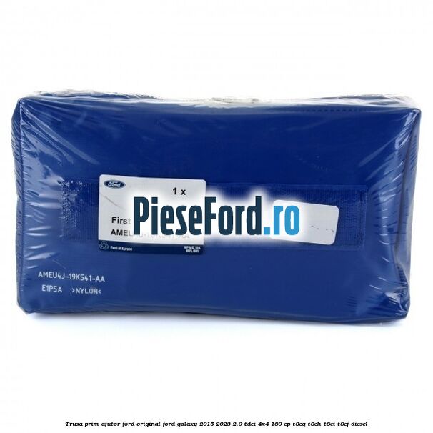 Trusa prim ajutor Ford Original Ford Galaxy 2015-2023 2.0 TDCi 4x4 180 cp Trusa prim ajutor Ford Original Ford Galaxy 2015-2023 2.0 TDCi 4x4 180 cp T8CG, T8CH, T8CI, T8CJ diesel