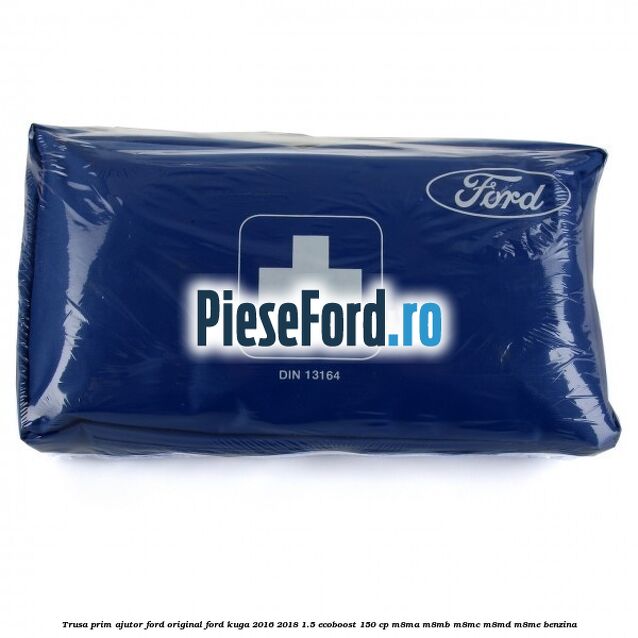 Trusa prim ajutor Ford Original Ford Kuga 2016-2018 1.5 EcoBoost 150 cp Trusa prim ajutor Ford Original Ford Kuga 2016-2018 1.5 EcoBoost 150 cp M8MA, M8MB, M8MC, M8MD, M8ME benzina