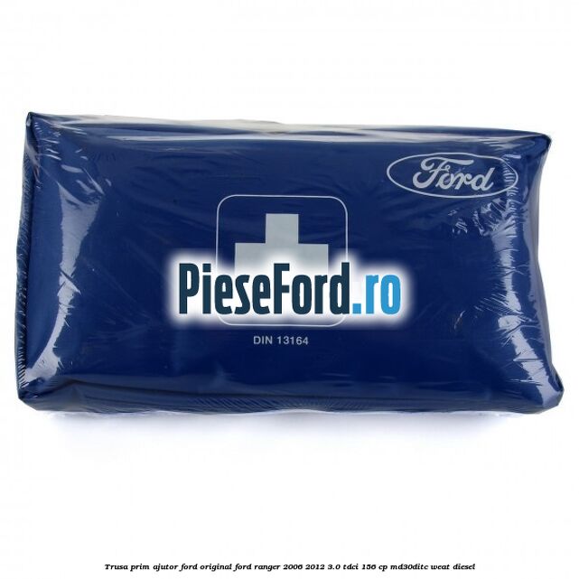 Trusa prim ajutor Ford Original Ford Ranger 2006-2012 3.0 TDCi 156 cp MD30DITC, WEAT diesel