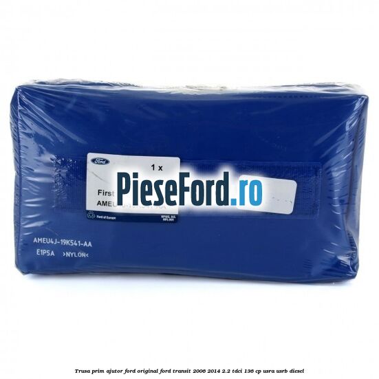 Trusa prim ajutor Ford Original Ford Transit 2006-2014 2.2 TDCi 136 cp USRA, USRB diesel