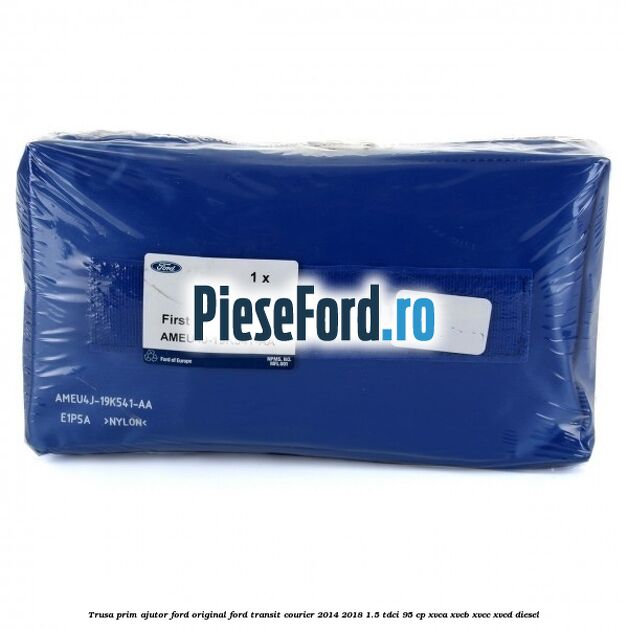 Trusa prim ajutor Ford Original Ford Transit Courier 2014-2018 1.5 TDCi 95 cp Trusa prim ajutor Ford Original Ford Transit Courier 2014-2018 1.5 TDCi 95 cp XVCA, XVCB, XVCC, XVCD diesel