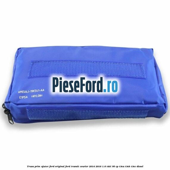 Trusa prim ajutor Ford Original Ford Transit Courier 2014-2018 1.6 TDCi 95 cp Trusa prim ajutor Ford Original Ford Transit Courier 2014-2018 1.6 TDCi 95 cp T3CA, T3CB, T3CC diesel