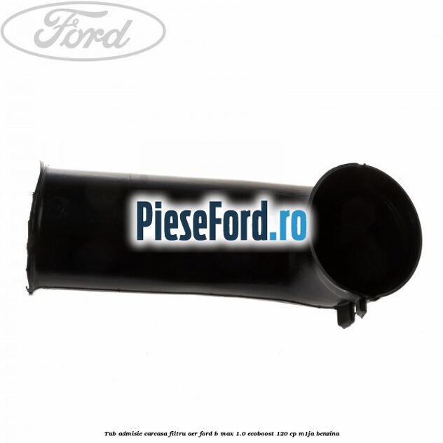 Tub admisie carcasa filtru aer Ford B-Max 1.0 EcoBoost 120 cp M1JA benzina