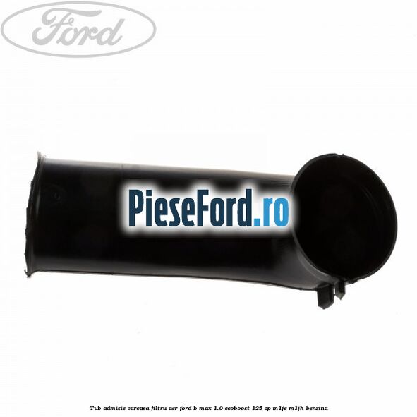 Tub admisie carcasa filtru aer Ford B-Max 1.0 EcoBoost 125 cp M1JE, M1JH benzina