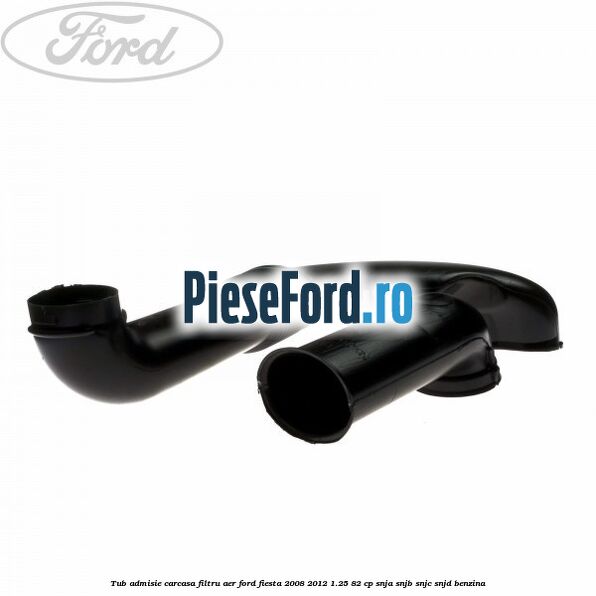 Tub admisie carcasa filtru aer Ford Fiesta 2008-2012 1.25 82 cp SNJA, SNJB, SNJC, SNJD benzina