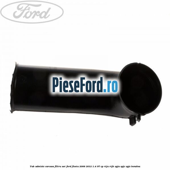 Tub admisie carcasa filtru aer Ford Fiesta 2008-2012 1.4 97 cp RTJA, RTJB, SPJA, SPJC, SPJE benzina