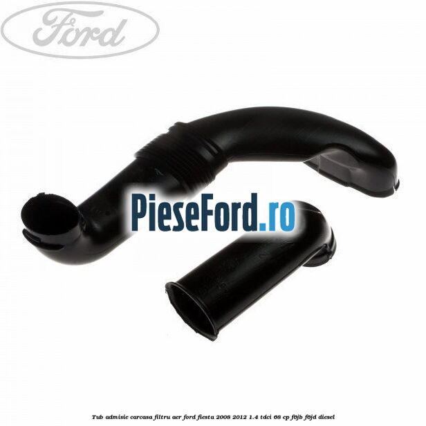 Tub admisie carcasa filtru aer Ford Fiesta 2008-2012 1.4 TDCi 68 cp F6JB, F6JD diesel
