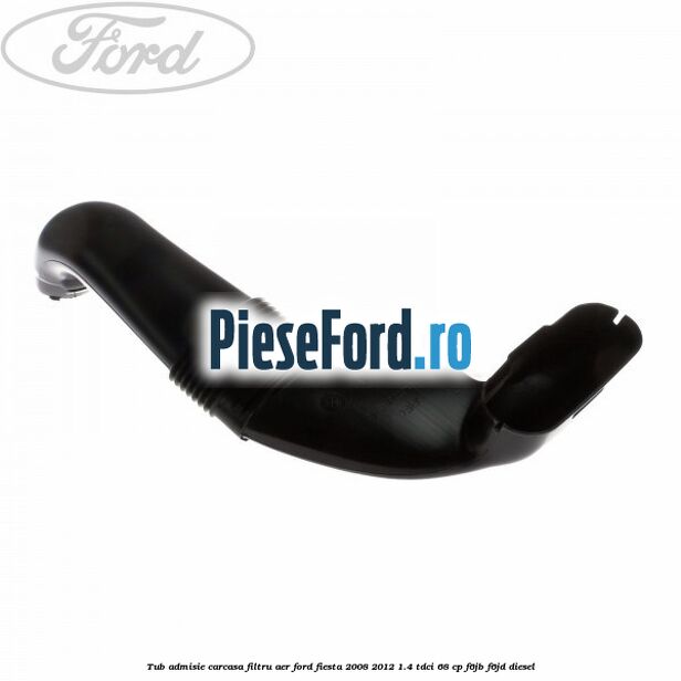 Tub admisie carcasa filtru aer Ford Fiesta 2008-2012 1.4 TDCi 68 cp F6JB, F6JD diesel