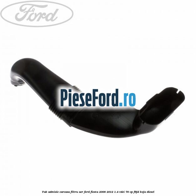 Tub admisie carcasa filtru aer Ford Fiesta 2008-2012 1.4 TDCi 70 cp Tub admisie carcasa filtru aer Ford Fiesta 2008-2012 1.4 TDCi 70 cp F6JD, KVJA diesel