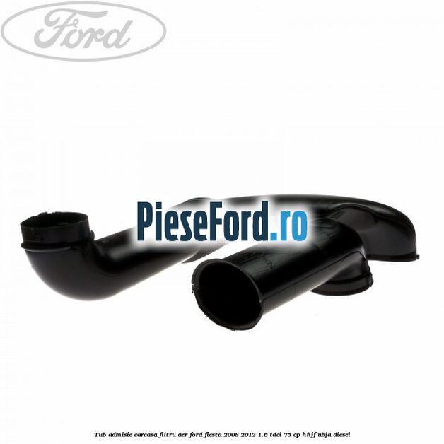 Tub admisie carcasa filtru aer Ford Fiesta 2008-2012 1.6 TDCi 75 cp HHJF, UBJA diesel