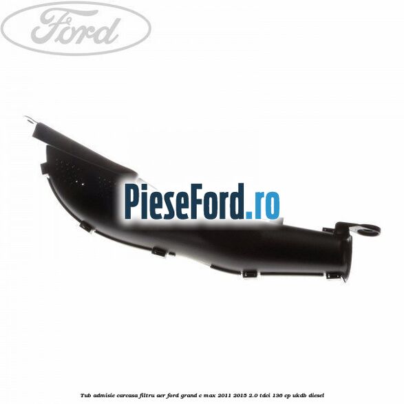 Tub admisie carcasa filtru aer Ford Grand C-Max 2011-2015 2.0 TDCi 136 cp UKDB diesel