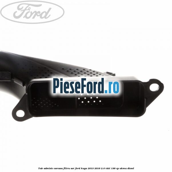 Tub admisie carcasa filtru aer Ford Kuga 2013-2016 2.0 TDCi 136 cp UKMA diesel