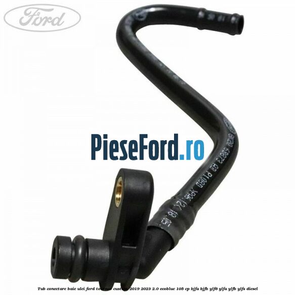 Tub conectare baie ulei Ford Tourneo Custom 2019-2023 2.0 EcoBlue 105 cp BJFA, BJFB, YLF6, YLFA, YLFB, YLFS diesel