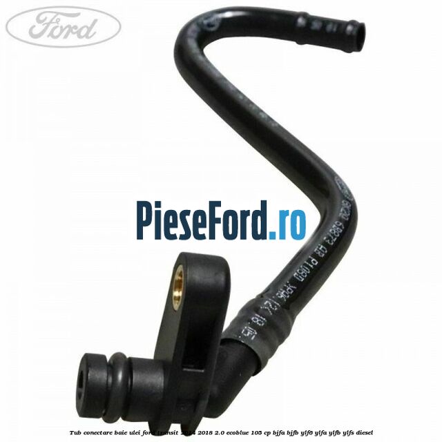 Tub conectare baie ulei Ford Transit 2014-2018 2.0 EcoBlue 105 cp BJFA, BJFB, YLF6, YLFA, YLFB, YLFS diesel