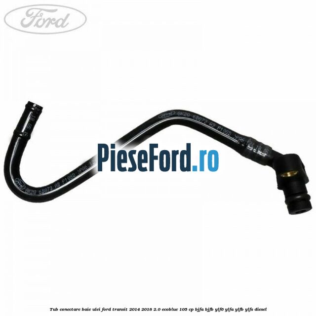Tub conectare baie ulei Ford Transit 2014-2018 2.0 EcoBlue 105 cp BJFA, BJFB, YLF6, YLFA, YLFB, YLFS diesel
