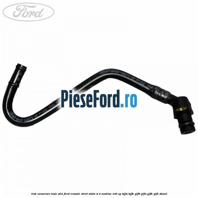 Tub conectare baie ulei Ford Transit 2019-2023 2.0 EcoBlue 105 cp BJFA, BJFB, YLF6, YLFA, YLFB, YLFS diesel