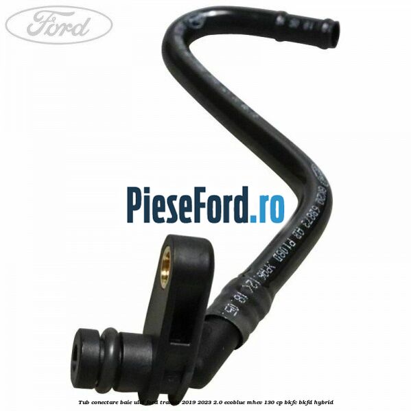 Tub conectare baie ulei Ford Transit 2019-2023 2.0 EcoBlue mHEV 130 cp BKFC, BKFD Hybrid