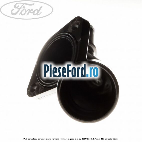 Tub conectare conducta apa carcasa termostat Ford C-Max 2007-2011 2.0 TDCi 110 cp IXDA diesel