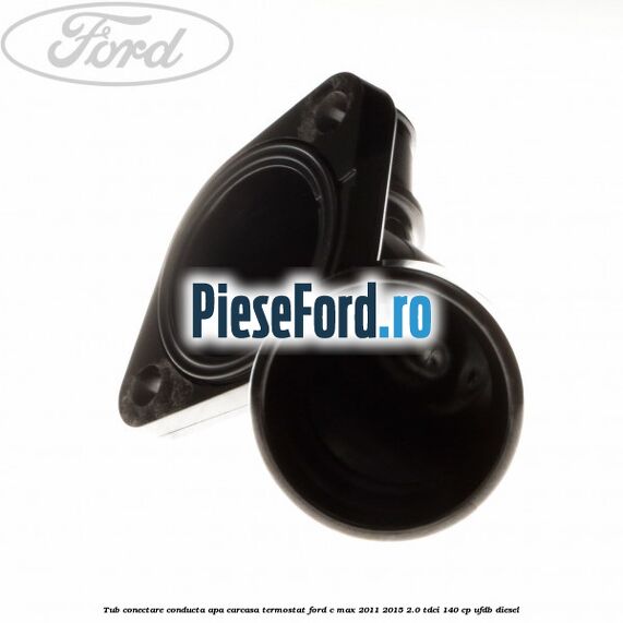 Tub conectare conducta apa carcasa termostat Ford C-Max 2011-2015 2.0 TDCi 140 cp Tub conectare conducta apa carcasa termostat Ford C-Max 2011-2015 2.0 TDCi 140 cp UFDB diesel