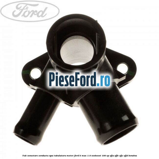 Tub conectare conducta apa tubulatura motor Ford B-Max 1.0 EcoBoost 100 cp SFJA, SFJB, SFJC, SFJD benzina