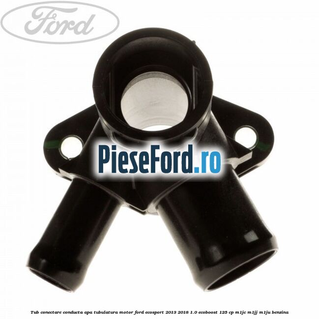 Tub conectare conducta apa tubulatura motor Ford EcoSport 2013-2018 1.0 EcoBoost 125 cp M1JC, M1JJ, M1JU benzina