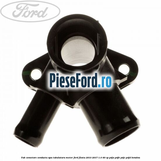 Tub conectare conducta apa tubulatura motor Ford Fiesta 2013-2017 1.0 80 cp Tub conectare conducta apa tubulatura motor Ford Fiesta 2013-2017 1.0 80 cp P4JA, P4JB, P4JC, P4JD benzina