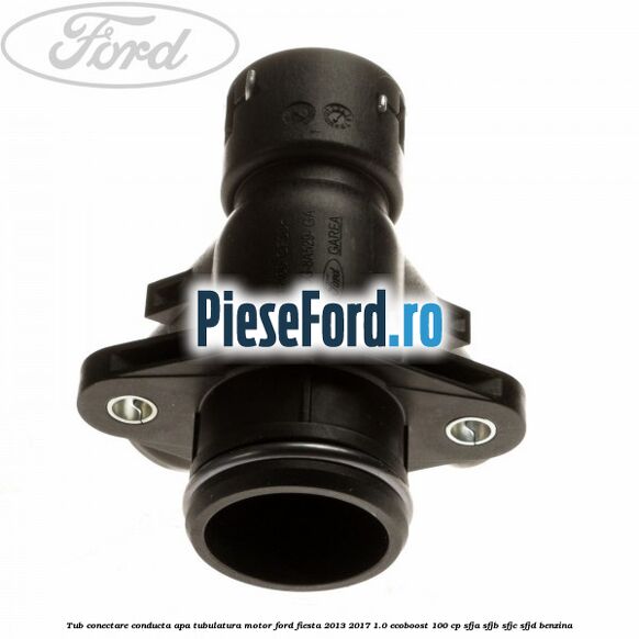 Tub conectare conducta apa tubulatura motor Ford Fiesta 2013-2017 1.0 EcoBoost 100 cp Tub conectare conducta apa tubulatura motor Ford Fiesta 2013-2017 1.0 EcoBoost 100 cp SFJA, SFJB, SFJC, SFJD benzina
