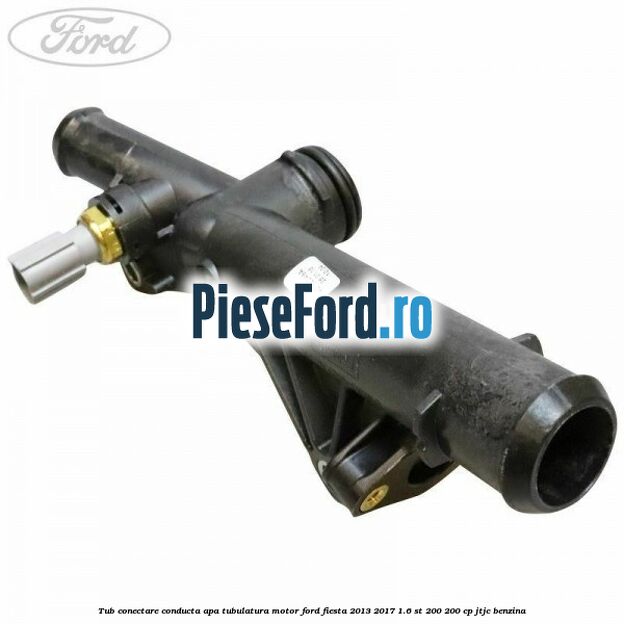 Tub conectare conducta apa tubulatura motor Ford Fiesta 2013-2017 1.6 ST 200 200 cp JTJC benzina