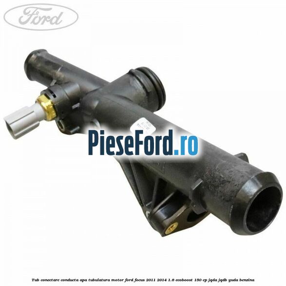 Tub conectare conducta apa tubulatura motor Ford Focus 2011-2014 1.6 EcoBoost 150 cp Tub conectare conducta apa tubulatura motor Ford Focus 2011-2014 1.6 EcoBoost 150 cp JQDA, JQDB, YUDA benzina
