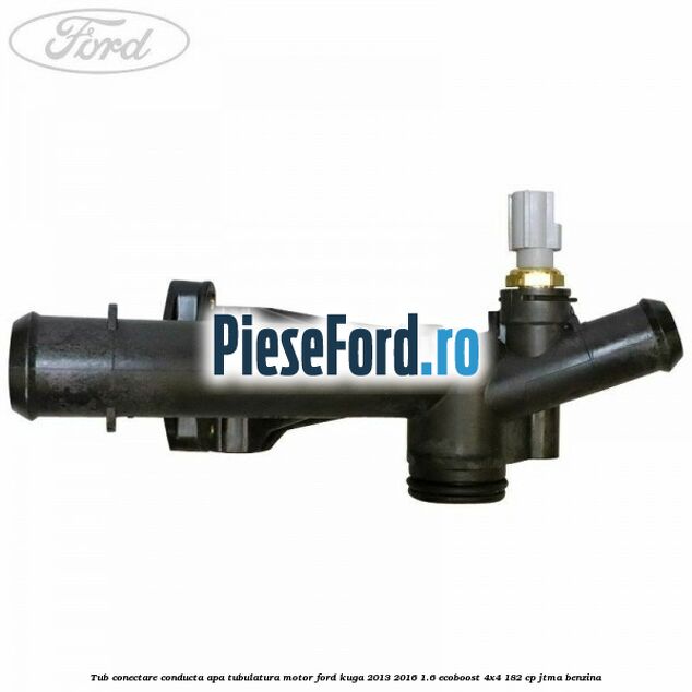 Tub conectare conducta apa tubulatura motor Ford Kuga 2013-2016 1.6 EcoBoost 4x4 182 cp JTMA benzina