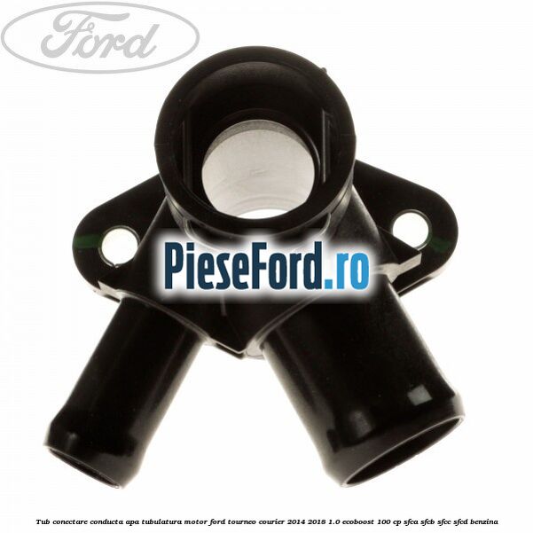 Tub conectare conducta apa tubulatura motor Ford Tourneo Courier 2014-2018 1.0 EcoBoost 100 cp Tub conectare conducta apa tubulatura motor Ford Tourneo Courier 2014-2018 1.0 EcoBoost 100 cp SFCA, SFCB, SFCC, SFCD benzina