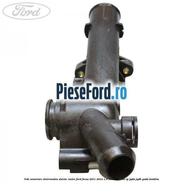 Tub conectare electrovalva sistem racire Ford Focus 2011-2014 1.6 EcoBoost 150 cp JQDA, JQDB, YUDA benzina